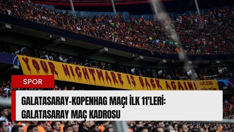 Galatasaray-Kopenhag maçı ilk 11’leri: Galatasaray maç kadrosu
