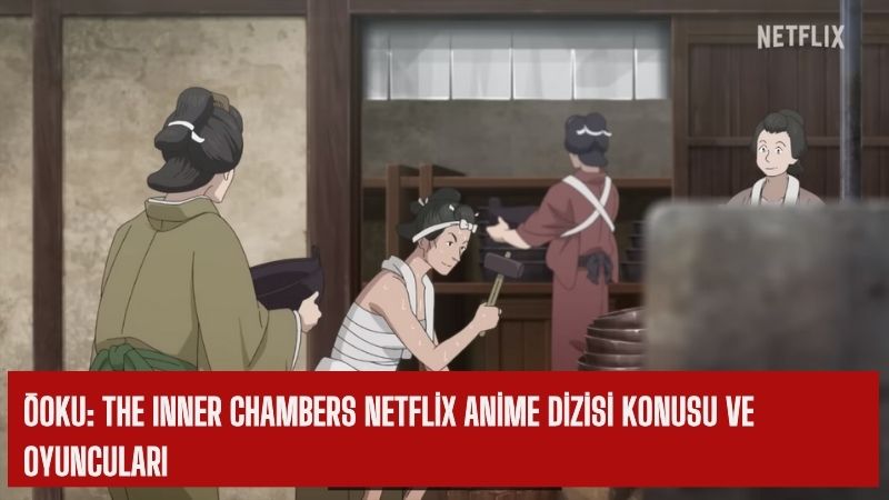 Ōoku: The Inner Chambers Netflix Anime dizisi konusu ve oyuncuları