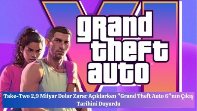 Take-Two 2,9 Milyar Dolar Zarar Açıklarken “Grand Theft Auto 6″nın Çıkış Tarihini Duyurdu